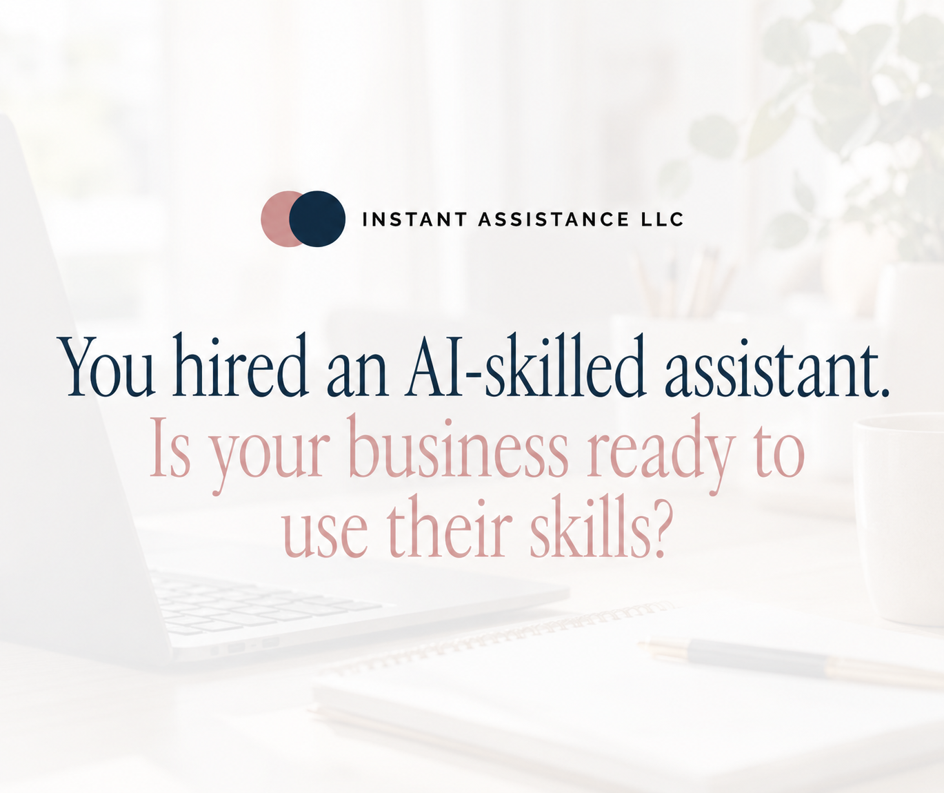 You hired an AI-skilled assistant. Is your business ready to use their skills?